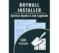 Drywall Installer Service Quote & Job Logbook: A dual-purpose logbook to track drywall quotes and record completed jobs for drywall contractors, sheetrock installers, and interior finishing pros.