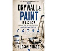 Drywall & Paint Basics: Patch, Hang, Finish, and Paint Like You Mean It - and Know Exactly When to Call a Pro