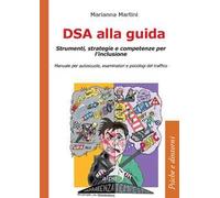 DSA alla guida. Strumenti, strategie e competenze per l’inclusione. Manuale per autoscuole, esaminatori e psicologi del traffico