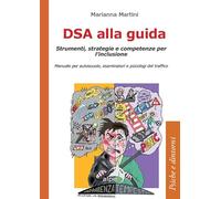 DSA alla guida. Strumenti, strategie e competenze per l’inclusione. Manuale per autoscuole, esaminatori e psicologi del traffico