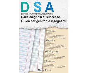 DSA - Dalla Diagnosi al Successo: Guida per Genitori e Insegnanti