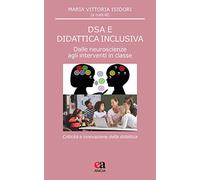 DSA e didattica inclusiva. Dalle neuroscienze agli interventi in classe. Criticità e innovazione della didattica
