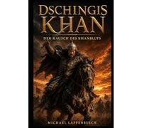 Dschingis Khan - Der Rausch des Khanbluts