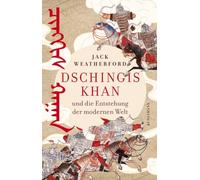 Dschingis Khan: und die Entstehung der modernen Welt