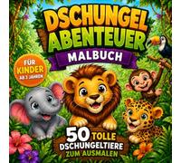 Dschungel Abenteuer Malbuch: 50 tolle Dschungeltiere zum Ausmalen