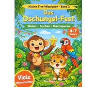 Dschungel Mal- und Mitmachbuch: Malbuch, Suchbilder und Rätsel - Das große Dschungel-Fest für Kinder von 4-7 Jahren