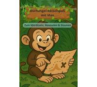 Dschungel-Rätselspaß mit Max - Das Mitmachbuch für Kinder ab 5 Jahren mit Ausmalbildern, Tier-Rätseln, Fehlerbildern und Denkspielen
