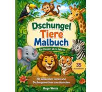 Dschungel Tiere Malbuch für Kinder ab 4 Jahren: 35 große Ausmalbilder mit Löwe, Elefant, Affe, Tiger, Giraffe und vielen wilden Tieren