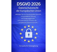 DSGVO 2026 Datenschutzrecht der Europäischen Union: Offizieller Text der Verordnung (EU) 2016/679 in konsolidierter Fassung mit Erwägungsgründen und ... Struktur des europäischen Datenschutzrechts