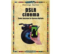 DSLR cinema. Come funziona la ripresa digitale. Con aggiornamento online