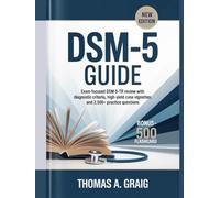 DSM-5 Guide: Exam-Focused DSM-5-TR Review with Diagnostic Criteria High-Yield Case Vignettes and 2,500+ Practice Questions