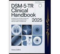 DSM-5-TR Clinical Handbook 2025: Updated Case Studies, Diagnostic Tools & Practice Questions for Mental Health Professionals