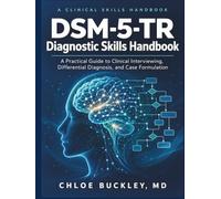 DSM-5-TR Diagnostic Skills Handbook: A Practical Guide to Clinical Interviewing, Differential Diagnosis, and Case Formulation