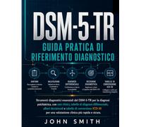 DSM-5-TR - Guida pratica di riferimento diagnostico: Strumenti diagnostici essenziali del DSM-5-TR per la diagnosi psichiatrica: casi clinici, tabelle ... decisionali e corrispondenze con l'ICD-10