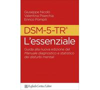 DSM-5-TR - L'ESSENZIALE. - NICOLO' GIUSEPPE, PISERCHIA VALENTINA, POMPILI