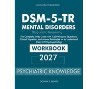 DSM 5 TR Mental Disorders Diagnostic Reasoning: Workbook: The Complete Study Guide with 1,000 Original Questions, Clinical Vignettes, and Answer Rationales for to Understand DSM-5-TR Psychopathology