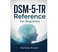 DSM-5-TR Reference For Beginners: Expert Guide to Diagnosing Mental Disorders with Clarity, Accuracy, and Clinical Confidence