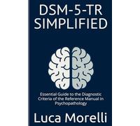DSM-5-TR Simplified: Essential Guide to the Diagnostic Criteria of the Reference Manual in Psychopathology