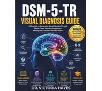 DSM-5-TR Visual Diagnosis Guide: A Clear Path to Recognizing Mental Disorders Through Clinical Cases, Symptom Comparisons, Memory Aids, and Exam-Focused Review