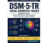 DSM-5-TR Visual Diagnostic Toolkit: A Fast-Access Clinical Guide to Think Through Diagnoses Faster, Avoid Costly Errors, and Make Confident Decisions Under Pressure