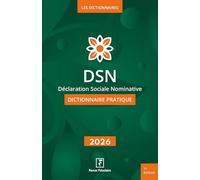 DSN Déclaration Sociale Nominative: Dictionnaire pratique