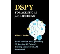 DSPy for Agentic AI Applications: Build Modular, Self-Optimizing AI Agents with Python’s Leading Declarative LLM Framework