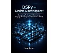 DSPy for Modern AI Development: Designing, Testing, and Optimizing Language Model Programs with Declarative Methods