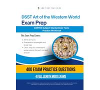 DSST Art of the Western World Exam Prep: Test Prep Workbook for the Dantes Subject Standardized Tests with 400 Practice Questions, 4 Full-Length Mock Exams, Clear Explanations, and Study Tips