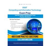 DSST Computing and Information Technology Exam Prep: Test Prep Workbook for the Dantes Subject Standardized Tests with 400 Practice Questions, 4 Mock Exams, Clear Explanations, and Study Tips