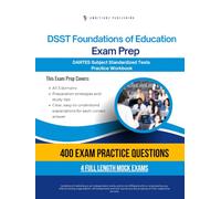 DSST Foundations of Education Exam Prep: Test Prep Workbook for the Dantes Subject Standardized Tests with 400 Practice Questions, 4 Full-Length Mock Exams, Clear Explanations, and Study Tips