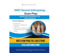 DSST General Anthropology Exam Prep: Test Prep Workbook for the Dantes Subject Standardized Tests with 400 Practice Questions, 4 Full-Length Mock Exams, Clear Explanations, and Study Tips