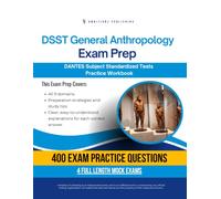 DSST General Anthropology Exam Prep: Test Prep Workbook for the Dantes Subject Standardized Tests with 400 Practice Questions, 4 Full-Length Mock Exams, Clear Explanations, and Study Tips
