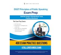 DSST Principles of Public Speaking Exam Prep: Test Prep Workbook for the Dantes Subject Standardized Tests with 400 Practice Questions, 4 Full-Length Mock Exams, Clear Explanations, and Study Tips