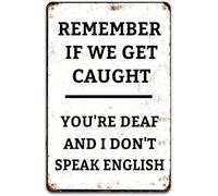 DSZUJTYROP Clever Metal Sign Remember If We Get Caught You Are Deaf And I Do Not Speak English Home Wall-Art 8 X 12 in