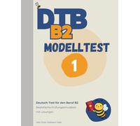 DTB B2 Prüfung: Modelltest 1: Komplette Prüfungssimulation mit Lösungen - Lesen, Hören, Schreiben, Sprechen