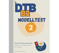 DTB B2 Prüfung: Modelltest 2: Komplette Prüfungssimulation mit Lösungen - Lesen, Hören, Schreiben, Sprechen