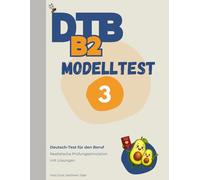 DTB B2 Prüfung: Modelltest 3: Komplette Prüfungssimulation mit Lösungen - Lesen, Hören, Schreiben, Sprechen