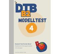DTB B2 Prüfung: Modelltest 4: Komplette Prüfungssimulation mit Lösungen - Hören, Lesen, Schreiben, Sprechen