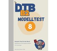 DTB B2 Prüfung: Modelltest 8: Komplette Prüfungssimulation mit Lösungen - Lesen, Hören, Schreiben, Sprechen