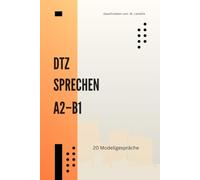 DTZ Sprechen A2-B1: Modellgespräche für die mündliche Prüfung: 20 Modellgespräche | Teil 1, 2 und 3 im Prüfungsformat | Redemittel und komplette Simulationen | Deutsch-Test für Zuwanderer