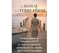 Du Bateau à la Terre Ferme: Vertiges persistants, instabilité et PPPD. Le récit et les conseils de quelqu'un qui s'en est sorti. De la théorie à la pratique