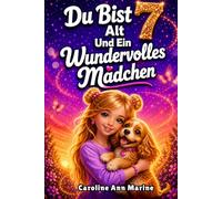 Du Bist 7 Alt Und Ein Wundervolles Mädchen.: Ein besonderes Mädchen Buch mit inspirierenden Geschichten über Mut, Selbstvertrauen und innere ... Für Mädchen Im Alter Von 7 Jahren.