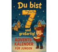 Du bist 7 und Großartig! Inspirierende Geschichten-Adventskalender für Jungen