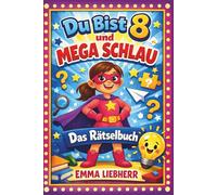 Du bist 8 und Mega Schlau - Das Rätselbuch: Für kluge Mädchen viele coole Rätsel, spannende Denkaufgaben & Ausmalseiten - Die perfekte Geschenkidee für 8 jährige Mädchen!