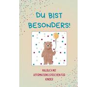 Du bist besonders: Malbuch mit Affirmationssprüchen für Kinder