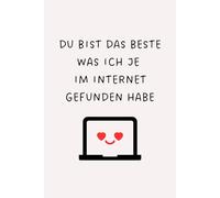 Du bist das Beste, was ich je im Internet gefunden habe: Ein romantisches Notizbuch Valentinstag Geschenk für Ihn und Sie