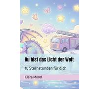 Du bist das Licht der Welt: 10 Sternstunden für dich