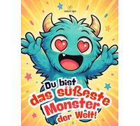 Du bist das süßeste Monster der Welt!: Ein liebevolles Ausmalbuch für Kinder und Erwachsene