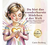 Du bist das wunderbarste Mädchen der Welt: Ein liebevolles Ernstlesebuch über Mut, Selbstverstrauen und innere Stärke für Kinder ab 6 Jahren