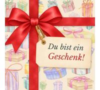 Du bist ein Geschenk!: Ein persönliches Geschenkbuch für besondere Menschen - als liebevolles Dankeschön, zur Anerkennung besonderer Leistungen und um ehrlich zu sagen: Wie schön, dass es dich gibt!